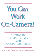 You Can Work on Camera: Acting in Commercials and Corporate Films