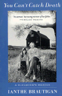 You Can't Catch Death: A Daughter's Memoir - Brautigan, Ianthe Elizabeth