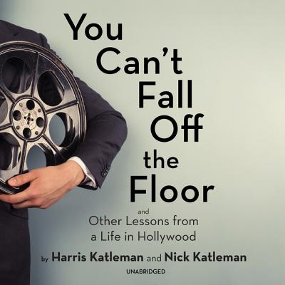 You Can't Fall Off the Floor: And Other Lessons from a Life in Hollywood - Katleman, Harris (Read by), and Katleman, Nick (Read by), and Bramhall, Mark (Read by)
