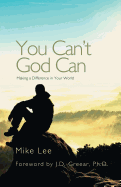 You Can't God Can: Making a Difference in Your World