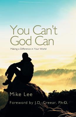 You Can't God Can: Making a Difference in Your World - Lee, Mike, and Greear, J D (Foreword by)