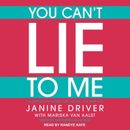 You Can't Lie to Me: The Revolutionary Program to Supercharge Your Inner Lie Detector and Get to the Truth