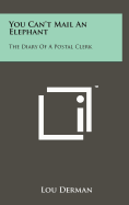 You Can't Mail an Elephant: The Diary of a Postal Clerk