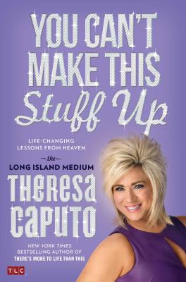You Can't Make This Stuff Up: Life-Changing Lessons from Heaven - Caputo, Theresa