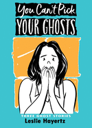 You Can't Pick Your Ghosts: Three Ghost Stories