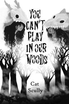 You Can't Play In Our Woods - Scully, Cat