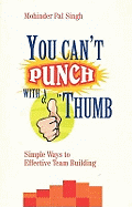 You Can't Punch with a Thumb: Simple Ways to Effective Team Building
