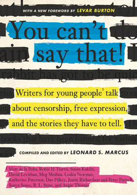 You Can't Say That!: Writers for Young People Talk about Censorship, Free Expression, and the Stories They Have to Tell - Marcus, Leonard S (Editor)