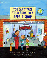 You Can't Take Your Body to a Repair Shop: A Book about What Makes You Sick