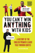 You Can't Win Anything with Kids: A History of the English Premier League Told Through Quotes
