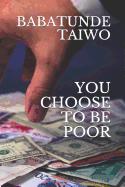 You Choose to Be Poor