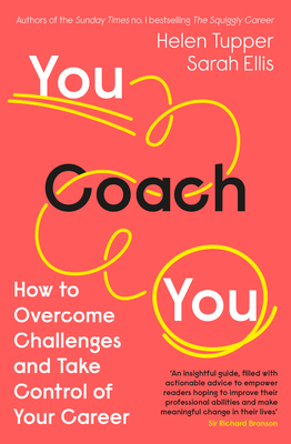 You Coach You: The No.1 Sunday Times Business Bestseller - How to Overcome Challenges and Take Control of Your Career - Tupper, Helen, and Ellis, Sarah