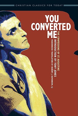 You Converted Me: The Confessions of St. Augustine - Augustine, Saint, and Jones, Tony (Editor)