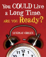 You Could Live a Long Time: Are You Ready?
