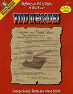 You Decide!: Applying the Bill of Rights to Real Cases - Smith, George Bundy, and Smith, Alene L