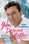 You Deserve Better: What Life Has Taught Me about Love, Relationships, and Becoming Your Best Self