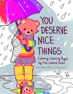 You Deserve Nice Things: Calming Coloring Pages by Thelatestkate