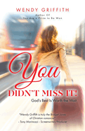 You Didn't Miss It!: God's Best is Worth the Wait
