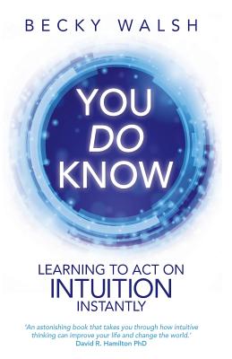 You Do Know: Learning to Act on Intuition Instantly - Walsh, Becky