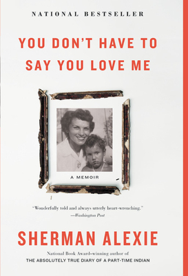 You Don't Have to Say You Love Me: A Memoir - Alexie, Sherman (Read by)