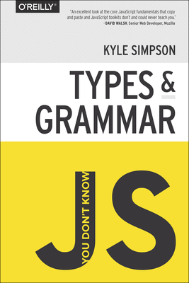 You Don't Know Js: Types & Grammar - Simpson, Kyle