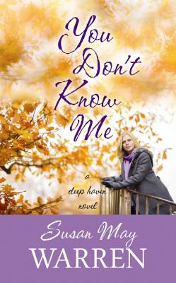 You Don't Know Me: A Deep Haven Novel - Warren, Susan May