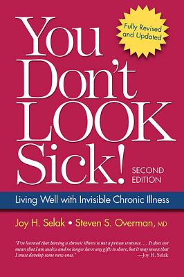 You Don't Look Sick!: Living Well with Chronic Invisible Illness - Selak, Joy H, and Overman, Steven S, MD