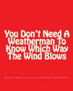 You Don't Need A Weatherman To Know Which Way The Wind Blows - Ayers, Bill, and Dohrn, Bernardine, and Mellen, Jim