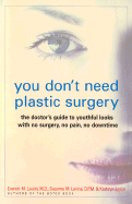 You Don't Need Plastic Surgery: The Doctor's Guide to Youthful Looks with No Surgery, No Pain, No Downtime