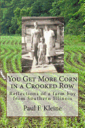 You Get More Corn in a Crooked Row: Reflections of a farm boy from Southern Illinois