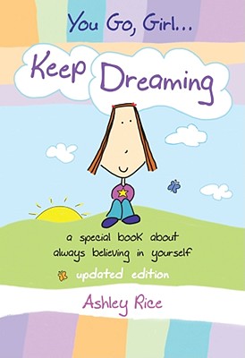 You Go, Girl ] Keep Dreaming: A Special Book about Always Believing in Yourself -- Updated Edition -- - Rice, Ashley