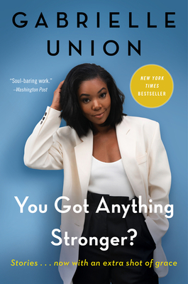 You Got Anything Stronger?: Stories - Union, Gabrielle