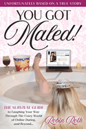 You Got Maled! Volume 1: The Survival Guide to Laughing Your Way Through the Crazy World of Online Dating, and Beyond.