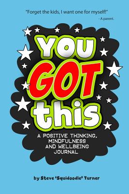 You Got This - A Positive Thinking, Mindfulness and Wellbeing Journal: A daily journal for kids to promote happiness, gratitude, self-confidence and mental health wellbeing. - Turner, Steve