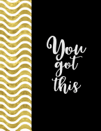 You Got This: An Inspirational Journal - Notebook to Write In for Women Teen Girls Motivational Quotes Journal Diary
