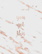 You Got This: Inspirational Quote Notebook - White Marble with Rose Gold Inlay Cute Gift for Women and Girls