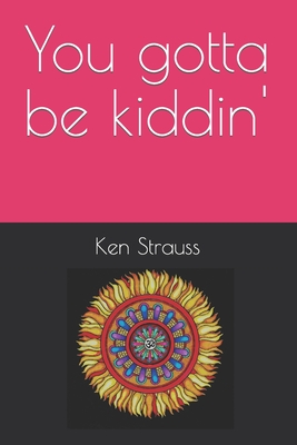 You gotta be kiddin' - Strauss, Ken