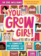 You Grow Girl!: The Complete No Worries Guide to Puberty and Growing Up