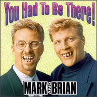 You Had to Be There! - Mark & Brian