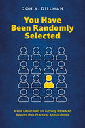 You Have Been Randomly Selected: A Life Dedicated to Turning Research Findings Into Practical Applications