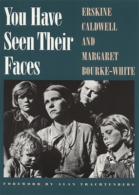 You Have Seen Their Faces - Caldwell, Erskine, and Bourke-White, Margaret (Photographer), and Trachtenberg, Alan (Foreword by)