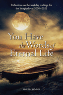 You Have the Words of Eternal Life: Reflections on the Weekday Readings for the Liturgical Year 2020/2021