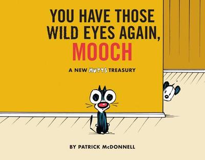 You Have Those Wild Eyes Again, Mooch: A New Mutts Treasury - McDonnell, Patrick