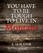 You have to be tough to live in Montana: Retirement and Beyond