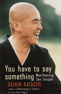 You Have to Say Something: Manifesting Zen Insight - Katagiri, Dainin