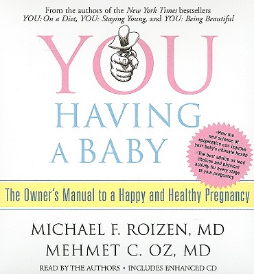 You: Having a Baby: The Owner's Manual to a Happy and Healthy Pregnancy - Roizen, Michael F, MD (Read by), and Oz, Mehmet (Read by)