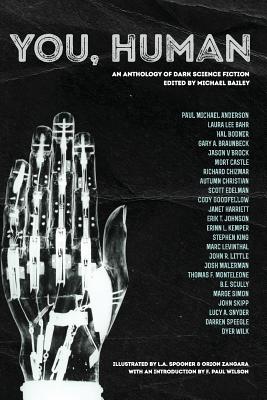 You, Human: An Anthology of Dark Science Fiction - King, Stephen, and Malerman, Josh, and Bailey, Michael (Editor)