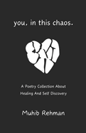 You, in This Chaos.: A Poetic Journey to Hope, Healing, and Self-Discovery