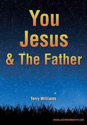 You Jesus & The Father - Williams, Terry, Dr., Msc, PhD