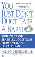 You Just Don't Duct Tape a Baby! - Weinberger, Norman, M.D., and Pohn, Alison